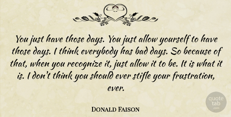Donald Faison Quote About Bad Day, Thinking, Frustration: You Just Have Those Days...