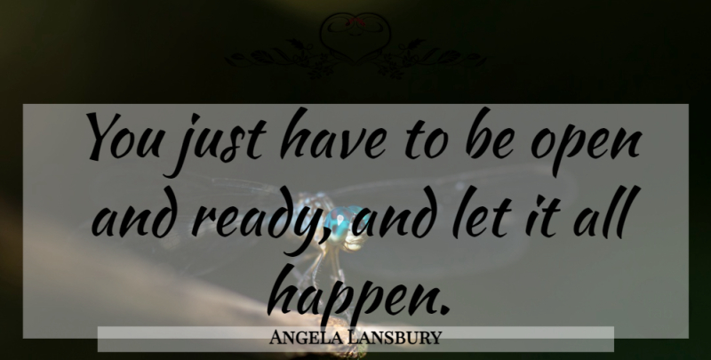 Angela Lansbury Quote About Ready, Happens: You Just Have To Be...