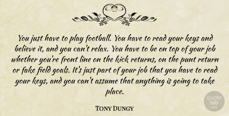 Tony Dungy Quote About Assume, Believe, Fake, Field, Front: You Just Have To Play...
