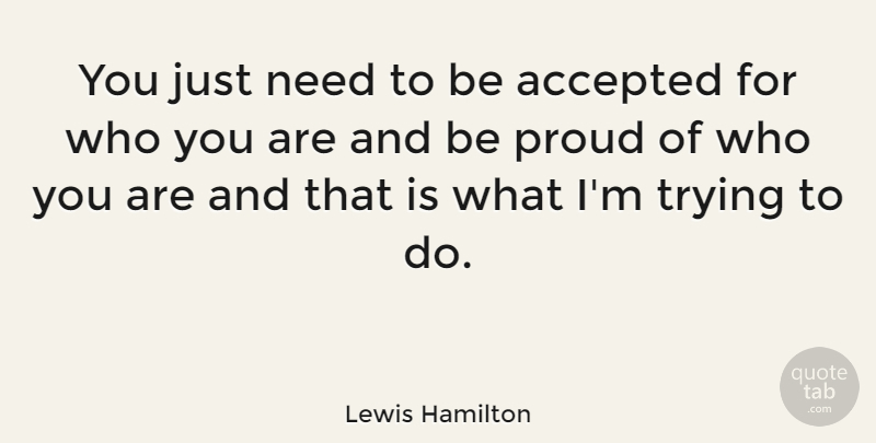 Lewis Hamilton Quote About Trying, Proud, Needs: You Just Need To Be...