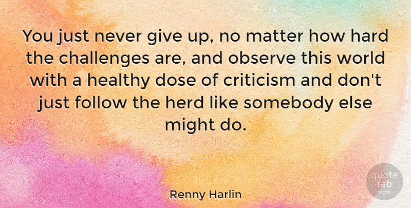 Renny Harlin Quote About Giving Up, Challenges, Healthy: You Just Never Give Up...