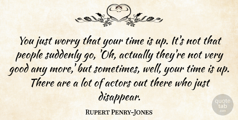 Rupert Penry-Jones Quote About Good, People, Suddenly, Time: You Just Worry That Your...