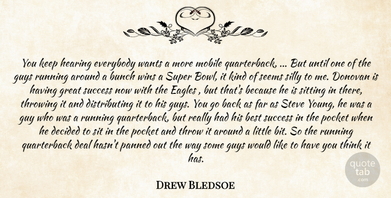 Drew Bledsoe Quote About Best, Bunch, Deal, Decided, Eagles: You Keep Hearing Everybody Wants...
