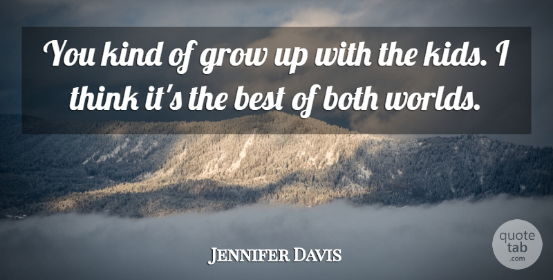 Jennifer Davis Quote About Best, Both, Grow: You Kind Of Grow Up...