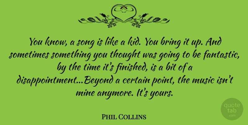 Phil Collins Quote About Song, Disappointment, Kids: You Know A Song Is...