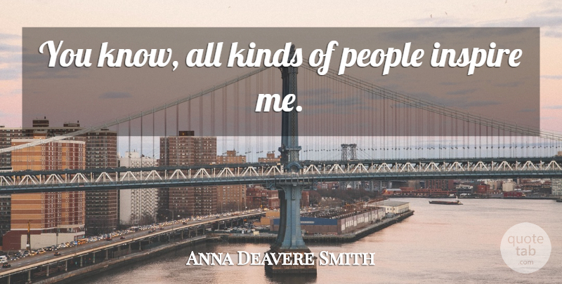 Anna Deavere Smith Quote About People: You Know All Kinds Of...