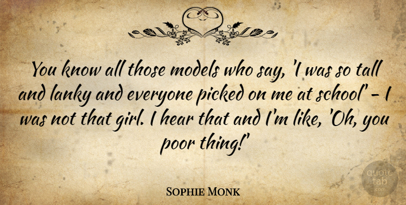 Sophie Monk Quote About Models, Picked, Tall: You Know All Those Models...