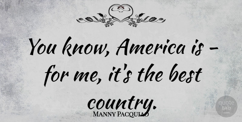 Manny Pacquiao Quote About America, Best: You Know America Is For...