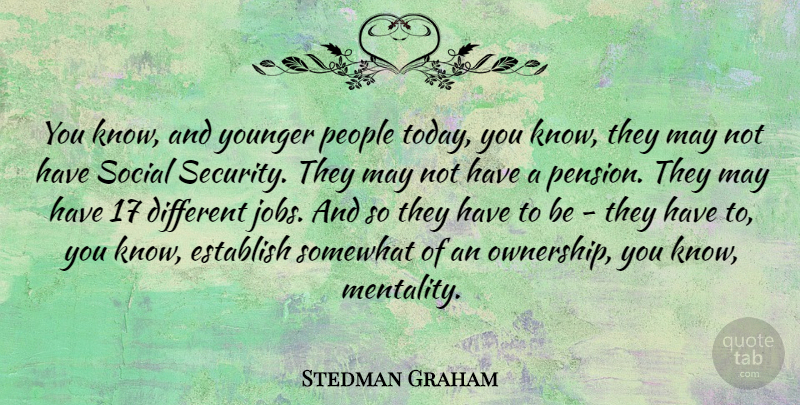 Stedman Graham Quote About Jobs, People, Different: You Know And Younger People...