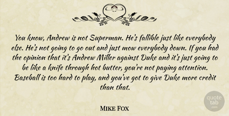 Mike Fox Quote About Against, Andrew, Baseball, Credit, Duke: You Know Andrew Is Not...