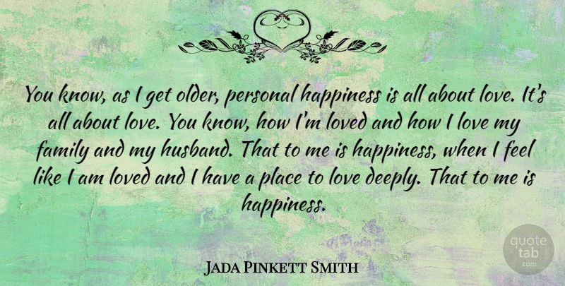Jada Pinkett Smith Quote About Husband, Love You, Deep Love: You Know As I Get...