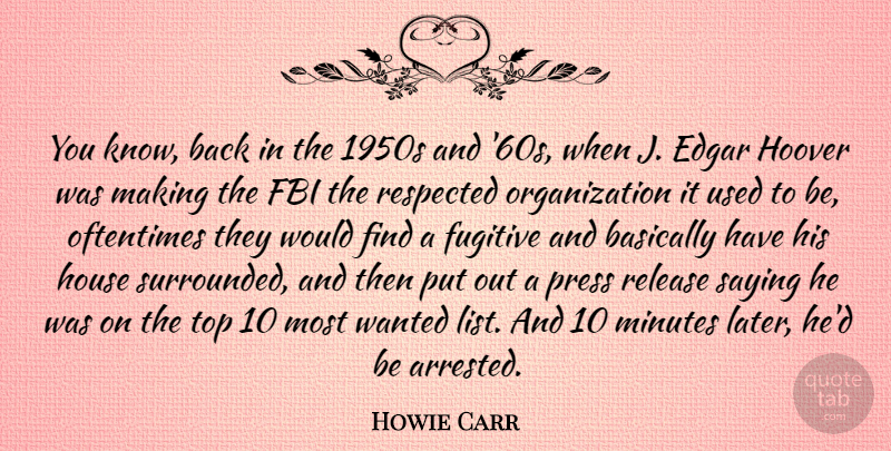 Howie Carr Quote About Organization, House, Top 10: You Know Back In The...