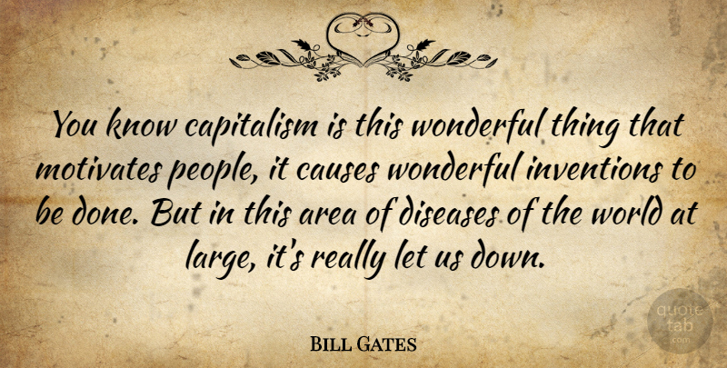 Bill Gates Quote About Motivational, Success, Leadership: You Know Capitalism Is This...