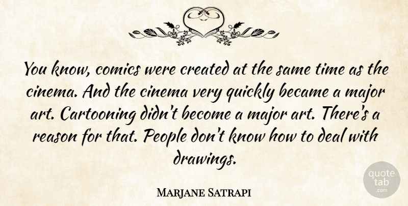 Marjane Satrapi Quote About Art, Became, Cartooning, Cinema, Comics: You Know Comics Were Created...