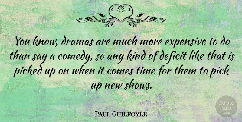 Paul Guilfoyle Quote About Drama, Comedy, Kind: You Know Dramas Are Much...