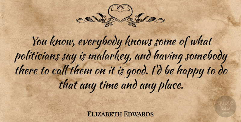 Elizabeth Edwards Quote About Politician, Knows: You Know Everybody Knows Some...