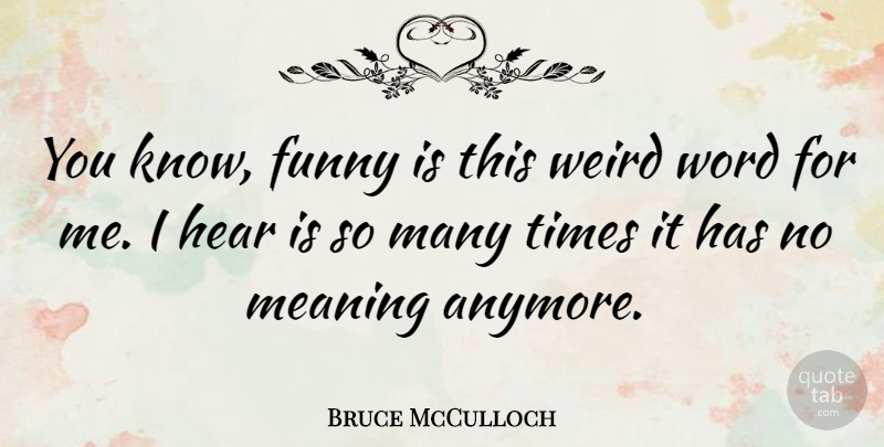Bruce McCulloch Quote About Knows: You Know Funny Is This...