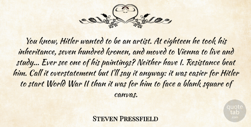 Steven Pressfield Quote About War, Artist, Squares: You Know Hitler Wanted To...