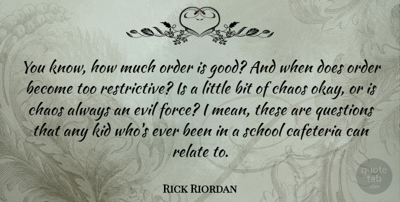 Rick Riordan Quote About Bit, Good, Kid, Order, Questions: You Know How Much Order...