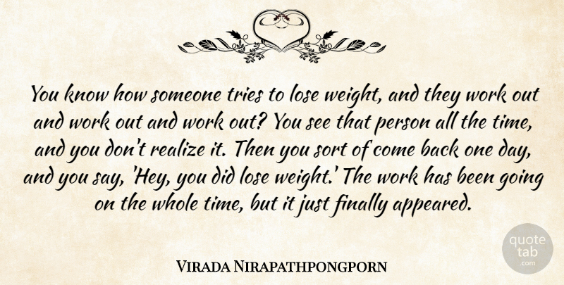 Virada Nirapathpongporn Quote About Finally, Lose, Realize, Sort, Tries: You Know How Someone Tries...