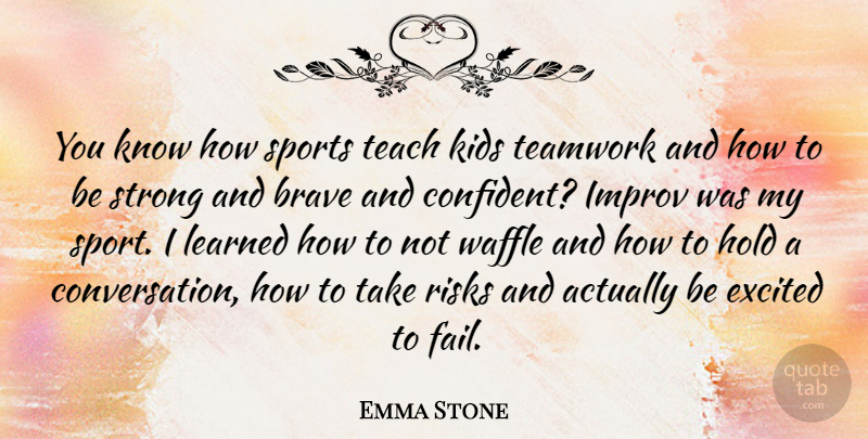 Emma Stone Quote About Teamwork, Sports, Strong: You Know How Sports Teach...