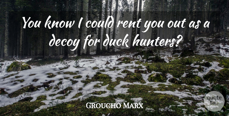 Groucho Marx Quote About Funny, Crazy, Silly: You Know I Could Rent...