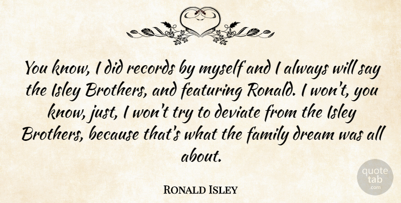 Ronald Isley Quote About Dream, Brother, Trying: You Know I Did Records...