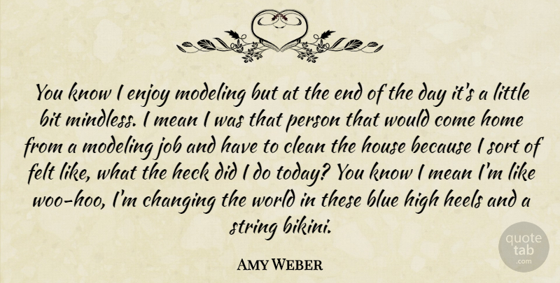 Amy Weber Quote About Jobs, Mean, Home: You Know I Enjoy Modeling...