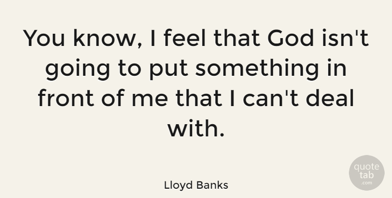 Lloyd Banks Quote About Feels, Deals, Fronts: You Know I Feel That...