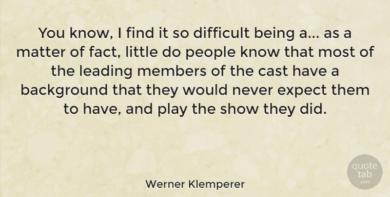 Werner Klemperer Quote About Play, People, Littles: You Know I Find It...