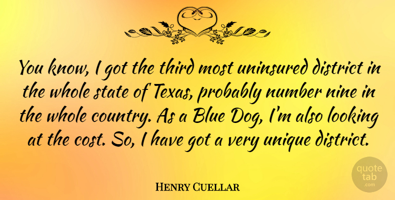 Henry Cuellar Quote About Country, Dog, Unique: You Know I Got The...