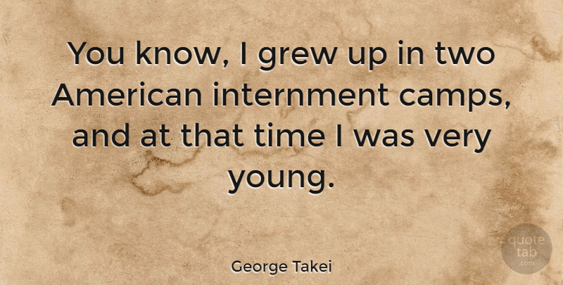 George Takei Quote About Two, Grew, Young: You Know I Grew Up...