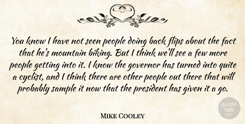 Mike Cooley Quote About Fact, Few, Flips, Given, Governor: You Know I Have Not...