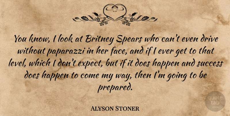 Alyson Stoner Quote About Britney, Drive, Paparazzi, Spears, Success: You Know I Look At...