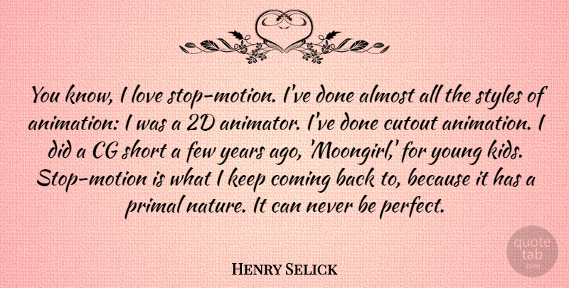 Henry Selick Quote About Almost, Coming, Few, Love, Nature: You Know I Love Stop...