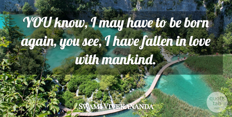 Swami Vivekananda Quote About May, Born, Mankind: You Know I May Have...
