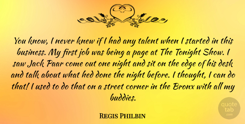Regis Philbin Quote About Jobs, Night, Done: You Know I Never Knew...