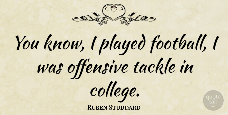 Ruben Studdard Quote About Football, College, Offensive: You Know I Played Football...
