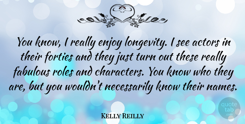 Kelly Reilly Quote About Forties, Roles: You Know I Really Enjoy...