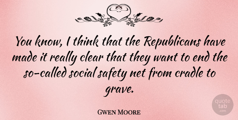 Gwen Moore Quote About Cradle, Net: You Know I Think That...