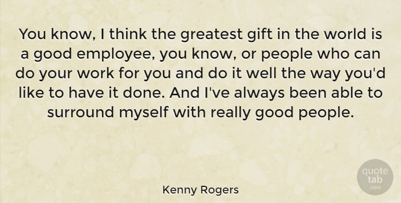 Kenny Rogers Quote About Thinking, People, Done: You Know I Think The...