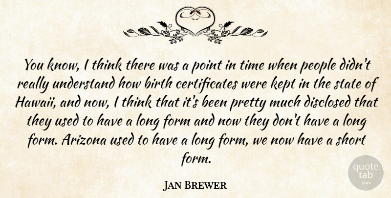 Jan Brewer Quote About Thinking, Long, People: You Know I Think There...
