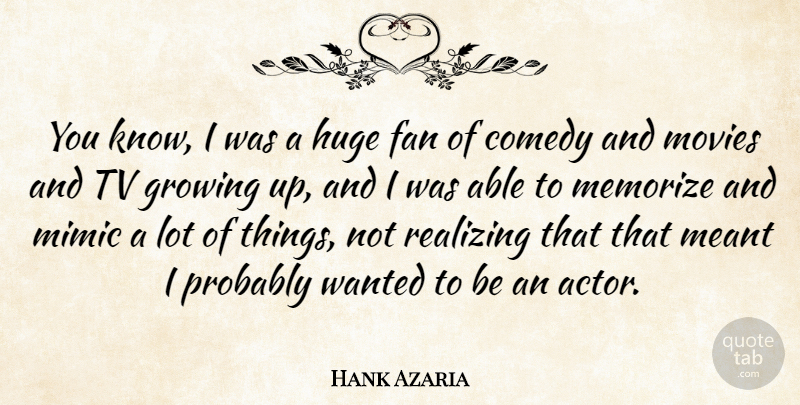 Hank Azaria Quote About Fan, Huge, Meant, Memorize, Mimic: You Know I Was A...