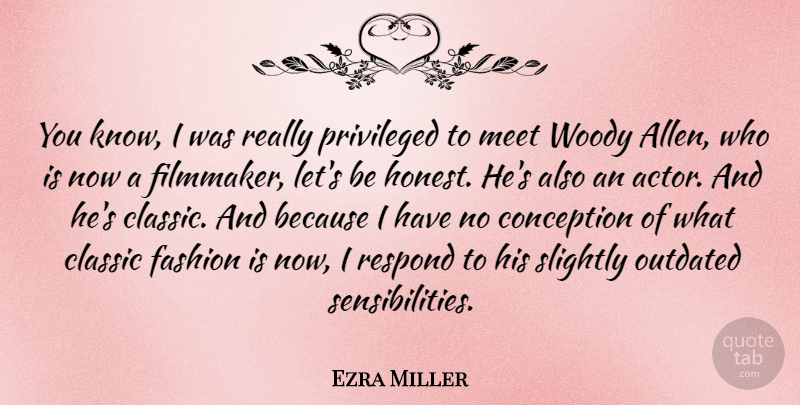 Ezra Miller Quote About Classic, Conception, Outdated, Privileged, Respond: You Know I Was Really...