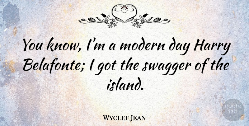 Wyclef Jean Quote About Harry: You Know Im A Modern...