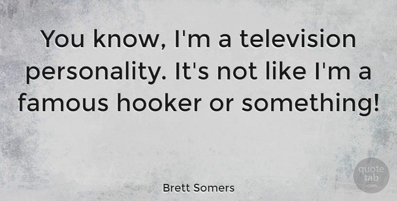 Brett Somers Quote About Personality, Television, Knows: You Know Im A Television...