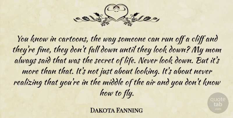 Dakota Fanning Quote About Mom, Running, Fall: You Know In Cartoons The...