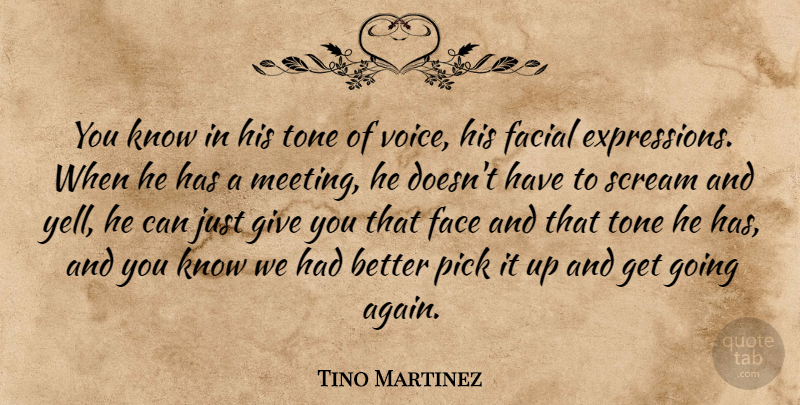 Tino Martinez Quote About Face, Facial, Pick, Scream, Tone: You Know In His Tone...