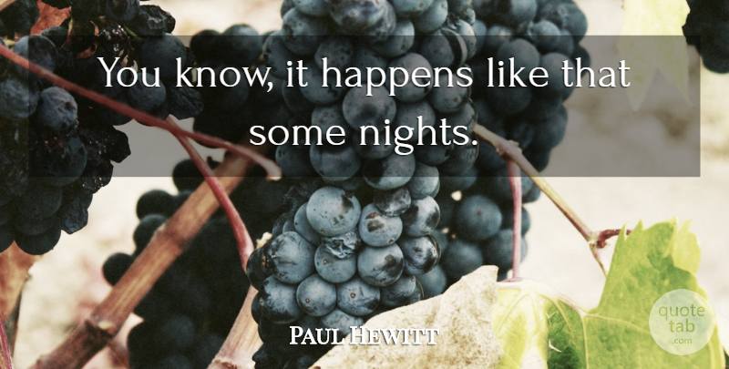 Paul Hewitt Quote About Happens: You Know It Happens Like...