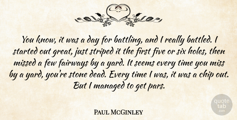 Paul McGinley Quote About Chip, Few, Five, Missed, Seems: You Know It Was A...